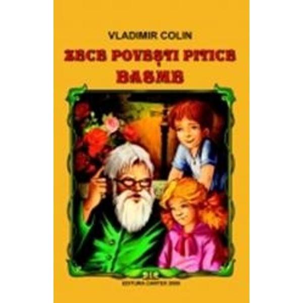 Din CuprinsZece povesti piticeInceputulPovestea balenei celei mari si a pestisorului viteazPovestea cu tara cocosilorPovestea ariciului inteleptPovestea magarusului incapatanatBasmeBob-de-GrauBuruiana neagraPovestea canteculuiHans si cele patru casteleMladen fiul ursului 