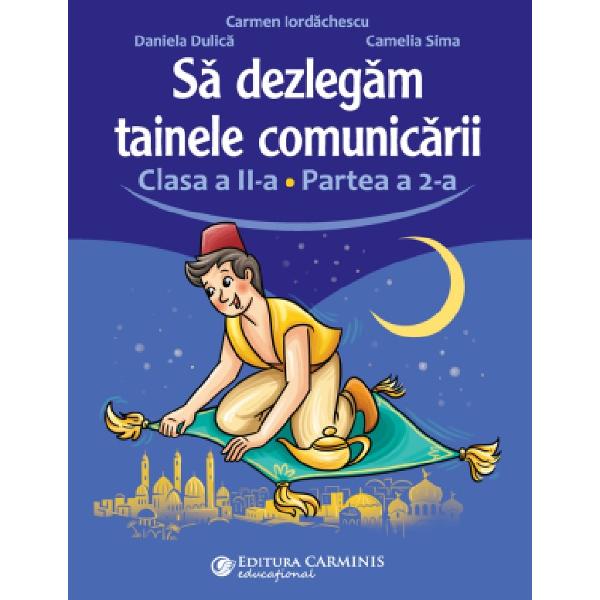 Sa dezlegam tainele comunicarii Clasa a II-a Partea a II-a Realizata conform programei in vigoare Sa dezlegam tainele comunicarii Clasa a II-a Partea a 2-a aplica viziunea interdisciplinara integrata cu accent pe comunicare Lucrarea urmareste succesiunea temelor din noul manual de Comunicare in limba romana Clasa a II-a si este impartita in doua volume pentru a usura ghiozdanul 