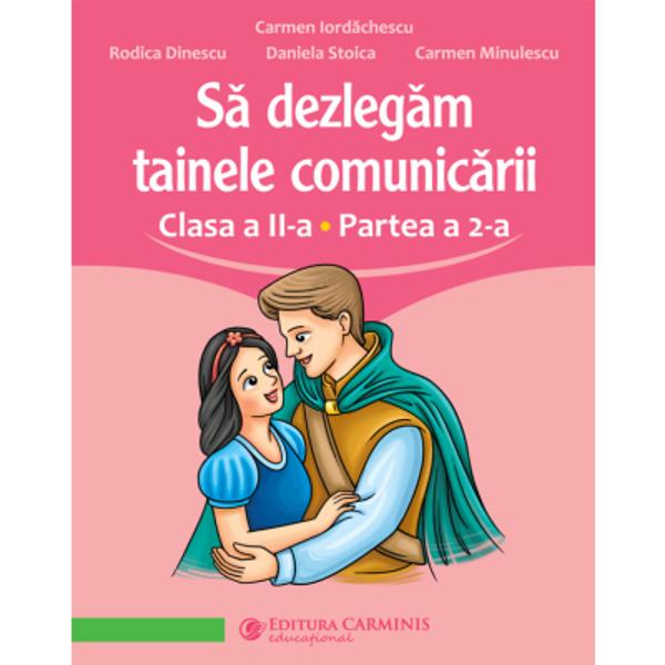 Realizat&259; conform programei în vigoare S&259; dezleg&259;m tainele comunic&259;rii Clasa a II-a Partea a 2-a aplic&259; viziunea interdisciplinar&259; integrat&259; cu accent pe comunicare Lucrarea urm&259;re&351;te succesiunea temelor din noul manual de Comunicare în limba român&259; Clasa a II-a &537;i este împ&259;r&539;it&259; în dou&259; volume pentru a u&537;ura ghiozdanul &537;colaruluiÎn&355;elegerea textelor 