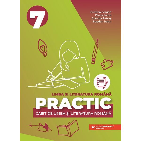 Practic 7 Caiet de Limba &537;i literatura român&259; este un auxiliar conceput pentru a consolida competen&539;ele elevilor într-un mod dinamic interactiv &537;i ingenios Cuprinde &537;ase unit&259;&539;i tematice Amintiri Momente Proiecte • Ghid Hart&259; C&259;l&259;torii • Emo&539;ii Atitudini Valori • Eu Noi 