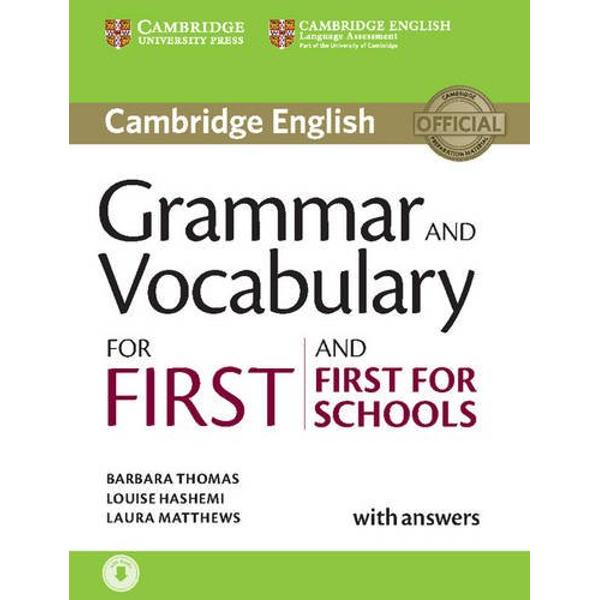 Cambridge Grammar and Vocabulary for First and First for Schools provides complete coverage of the grammar and vocabulary needed for the Cambridge English First and Cambridge English First for Schools exams and develops listening skills at the same time It provides students with practice of exam tasks from the Reading and Use of English Writing and Listening papers and contains helpful grammar explanations It also includes useful tips on how to approach exam tasks and learn vocabulary 
