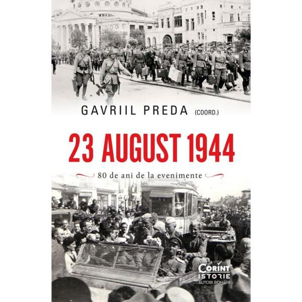 Istoriografia dedicat&259; Actului de la 23 august 1944 este impresionant&259; &537;i reflect&259; preocuparea fireasc&259; a istoricilor de a descifra cât mai aproape de realitate un eveniment despre care Adolf Hitler spunea c&259; a însemnat una dintre cele trei mari crize din ultimii ani de r&259;zboi al&259;turi de pierderea Grupului de Armate „Centru” din Polonia &537;i debarcarea din Normandia La 80 de ani de la aceste întâmpl&259;ri 