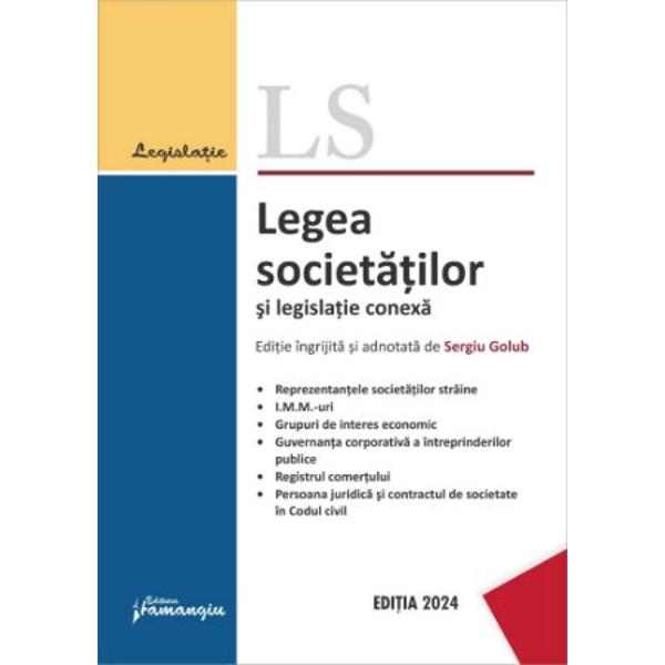 Legea societatilor si legislatie conexa cuprinde pe langa Legea nr 311990 actele normative care reglementeaza regimul juridic al reprezentantelor societatilor si organizatiilor economice straine al IMM-urilor al grupurilor de interes economic guvernanta corporativa a intreprinderilor publice si registrul comertului Cartea Legea societatilor si legislatie conexa contine de asemenea un extras din Codul 