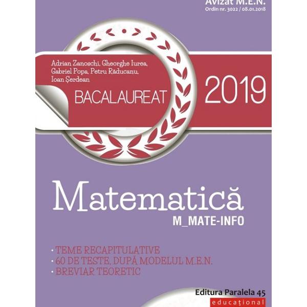 Avizat MEN conform OM nr 30228012018Bacalaureat 2019 Matematic&259; Mmate-info este GHIDUL COMPLET pentru preg&259;tirea examenului de bacalaureatLucrarea con&355;ine Teme recapitulative care acoper&259; toat&259; programa pentru bacalaureat Problemele sunt &238;nso&355;ite de solu&355;ii detaliate &351;i de comentarii metodice unele dintre ele av&226;nd chiar mai multe rezolv&259;ri La fiecare dintre clasele a XI-a &351;i a 