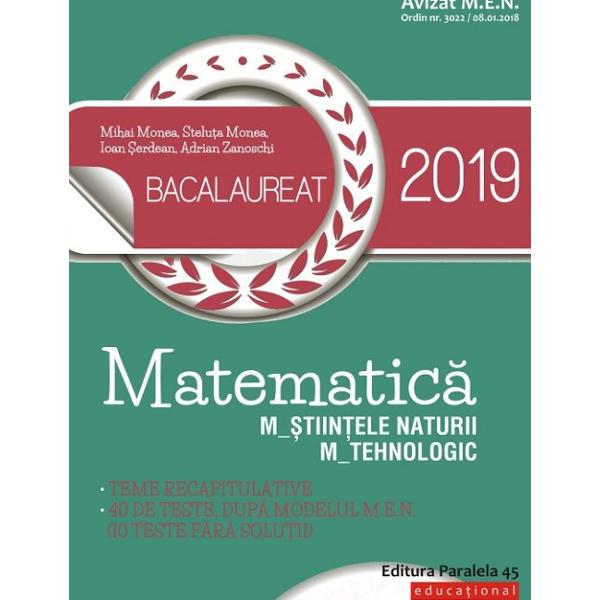 Avizat MEN conform OM nr 30228012018Bacalaureat 2019 Matematic&259; M&351;tiin&355;ele naturii; Mtehnologic este GHIDUL COMPLET pentru preg&259;tirea examenului de bacalaureatLucrarea con&355;ine Teme recapitulative ce includ no&355;iuni teoretice &351;i probleme de antrenament pe trei niveluri ini&355;iere consolidare &351;i evaluare &351;i care acoper&259; toat&259; programa pentru bacalaureat Problemele sunt &238;nso&355;ite doar 