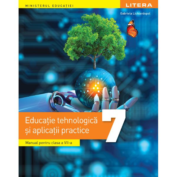 Educa&539;ie tehnologic&259; - clasa a VII-aAprobat la licita&539;ia Ministerului Educa&539;iei 2024Autor Gabriela Lichiardopol