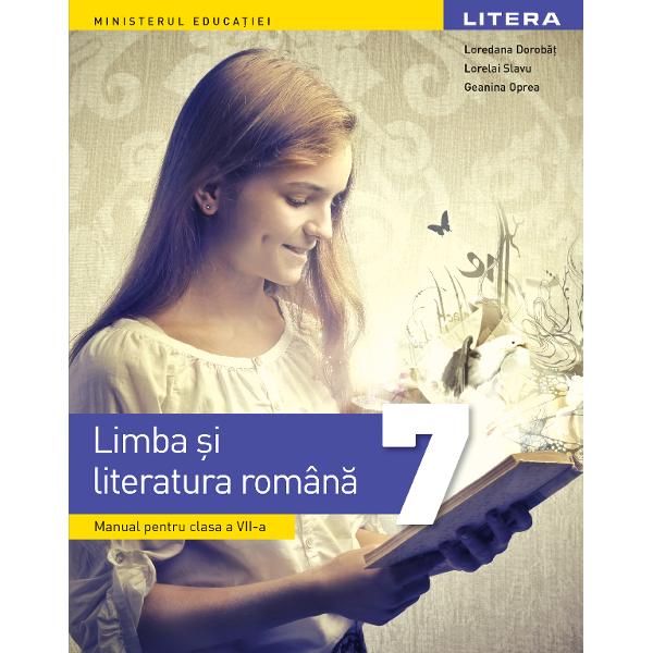 Limba &537;i literatura român&259; - clasa a VII-aAprobat la licita&539;ia Ministerului Educa&539;iei 2024Autori Loredana Dorob&259;&539; Lorelai Slavu Geanina Oprea