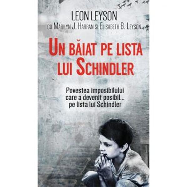 Leon Leyson avea numai 10 ani cand nazistii au invadat Polonia iar familia lui a fost fortata sa se mute intr-un ghetou din Cracovia Cu un noroc incredibil perseverenta si curaj Leyson reuseste sa supravietuiasca sadismului nazistilor In final generozitatea si iscusinta unui barbat german numit Oskar Schindler au fost cele care i-au salvat viata lui Leon ca si unor membri din familia lui numele lor fiind adaugate pe lista muncitorilor evrei din fabrica acestuia - o lista ce a devenit 