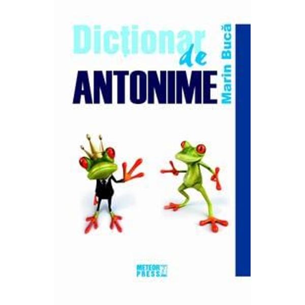 Dictionar de antonime&nbsp;de&nbsp;Marin BucaPrin acuratetea demersului stiintific Dictionarul de antonime este o lucrare de referinta in domeniu care se adreseaza elevilor studentilor cadrelor didactice si tuturor persoaneler interesate de cunoasterea resurselor expresive ale limbii romane Dictionarul cuprindepeste 5000 de perechi antonimiceprezentarea unor noi tipuri structurale si semantice de antonimeo mai larga reflectare a raporturilor antonimiei cu 