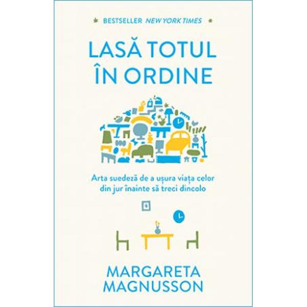 Bestseller New York TimesO metod&259; practic&259; &537;i fermec&259;toare ca s&259;-&539;i pui casa în ordine în timp ce reflectezi la micile bucurii care înfrumuse&539;eaz&259; o via&539;&259; lung&259;Cum s&259;-&539;i faci ordine în via&539;&259; astfel încât cei din jur s&259; nu fie nevoi&539;i s&259; fac&259; asta dup&259; ce vei fi p&259;r&259;sit aceast&259; lume Suedezii au un 