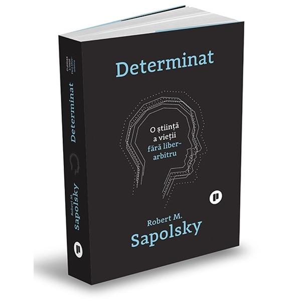 Volumul Behave de-acum explica&539;ia clasic&259; a lui Sapolsky privind motivele pentru care oamenii fac binele &537;i r&259;ul conducea spre o concluzie nelini&537;titoare poate c&259; noi nu în&539;elegem cu precizie mariajul dintre natur&259; &537;i cultur&259; care genereaz&259; fizica &537;i chimia care stau la baza comportamentului uman dar asta nu înseamn&259; c&259; aceast&259; înso&539;ire nu exist&259;Acum în Determinat 