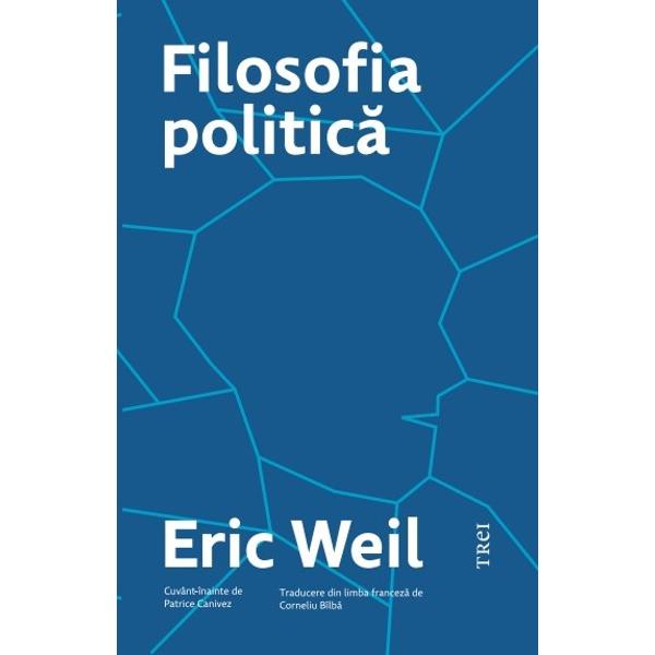 „Filosofia politic&259; a lui Eric Weil începe cu morala formal&259; de tip kantian prima parte trece la analiza so¬ciet&259;&539;ii moderne partea a doua &537;i continu&259; cu analiza statului partea a treia pentru a încheia cu organizarea politic&259; convenabil&259; a unei societ&259;&539;i mondiale partea a patra  Pentru Eric Weil era clar în 1956 c&259; toate societ&259;&539;ile care se 