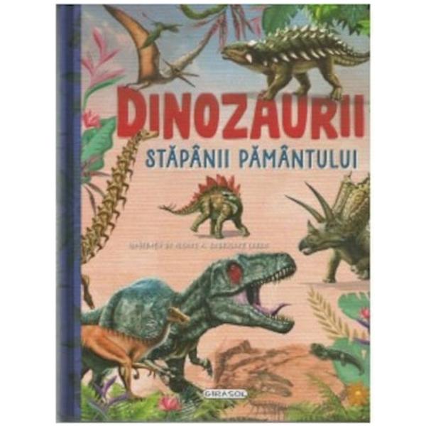 Dinozaurii stapanii Pamantului O carte cu ilustratii impresionante prin care vei descoperi cei mai fascinanti dinozauri din toate timpurile Vei afla de ce stim atat de multe despre ei si cum era Pamantul in acele timpuri dar si despre animalele alaturi de care traiau precum pterozaurii zburatori sau ihtiozaurii inotatori Totul insotit de tabele comparative pentru a-ti face o idee despre marimea lor reala