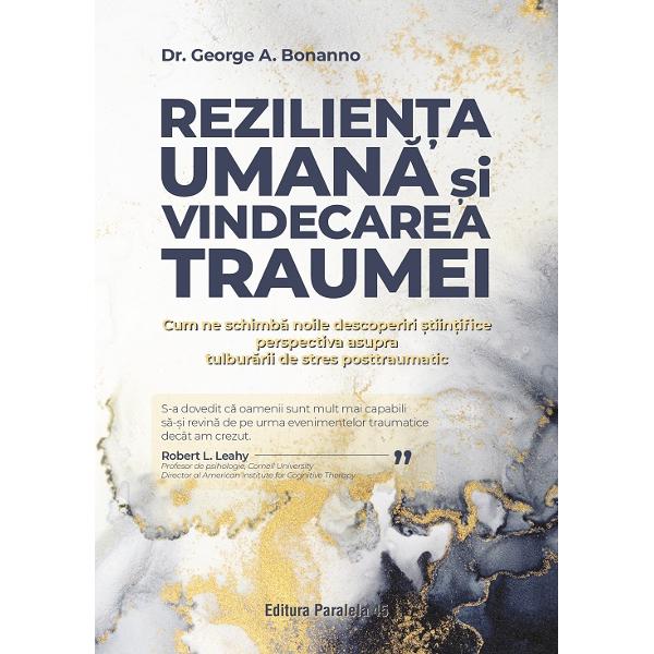 „S-a dovedit c&259; oamenii sunt mult mai capabili s&259;-&537;i revin&259; de pe urma evenimentelor traumatice decât am crezut”Robert L LeahyProfesor de psihologie Cornell UniversityDirector al American Institute for Cognitive Therapy„Tot ce &537;ti&539;i despre traum&259; – despre cum fac fa&539;&259; fiin&539;ele umane celor mai rele situa&539;ii pe care le tr&259;iesc 