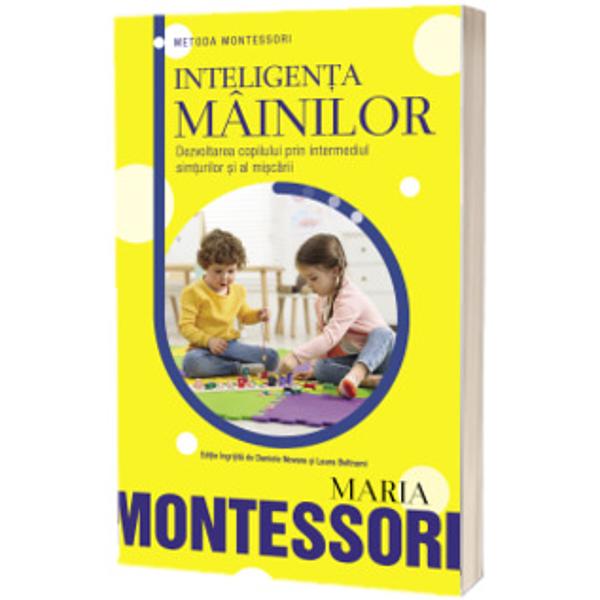 O carte care aduna toate scrierile Mariei Montessori despre legatura dintre minte corp si miscare Volumul face parte dintr-o noua colectie dedicata lucrarilor sale pentru parintii si educatorii de astazi editata de Daniele Novara unul dintre cei mai pregatiti si populari experti italieni in educatie din zilele noastre in colaborare cu Asociatia Internationala MontessoriInteligenta copilului este legata de miscarea si folosirea corpului este una dintre ideile fondatoare ale 