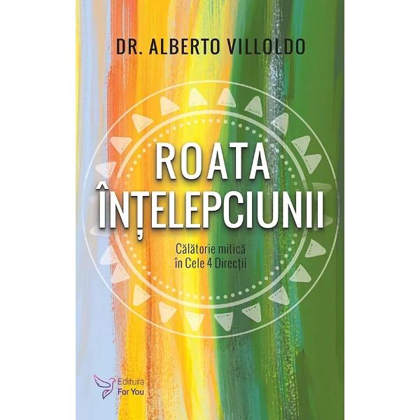 Roata intelepciunii Calatorie mitica in Cele 4 DirectiiAcceseaza darurile transformarii vindeca-ti sinele si traieste in armonie cu ceilalti si cu Pamantul Calatoreste impreuna cu renumitul Alberto Villoldo prin Roata Intelepciunii o noua abordare asupra traditionalei Roti a Medicinii trecand prin cele patru provocari ale intelepciunii si beneficiind de arhetipurile sale Invataturile Rotii 