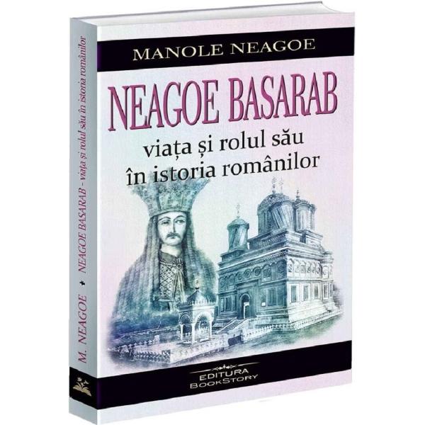 Neagoe Basarab este cunoscut in primul rand ca ctitor sau ca autor al Invataturilor lui Neagoe Basarab catre fiul sau Teodosie - o carte unica in lumea medievala a sud-estului european - si poate mai putin ca domnitor al Tarii Romanesti intre anii 1512 si 1521 In Neagoe Basarab - Viata si rolul sau in istoria romanilor autorul si-a propus sa prezinte momente si aspecte esentiale din viata voievodului muntean originea si 