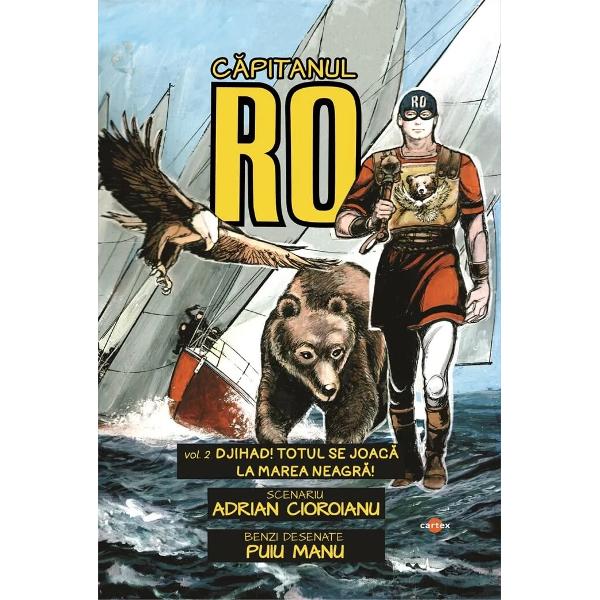 Capitanul RO Vol2 Djihad Totul se joaca la Marea NeagraAutor Adrian CioroianuBenzi desenate Puiu ManuIntriga e centrata pe un grup djihadist condus de teroristul Abdel Kader care rapeste personalitati politice doamna Frenkel cancelarul Germaniei sau domnul Hanisescu presedintele Romaniei si le tine captive filmandu-le in scopuri propagandistice Dar Capitanul RO isi demonstreaza inzestrarile de luptator temerar – „imbarbatat” de Adrian 