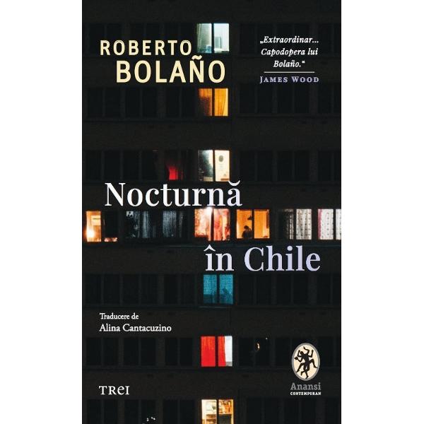 „ExtraordinarCapodopera lui Bolaño” – James Wood Romanul care l-a proiectat pe Roberto Bolaño pe scena literar&259; interna&539;ional&259; Nocturn&259; în Chile reprezint&259; m&259;rturia de pe patul de moarte a lui Sebastián Urrutia Lacroix – preot catolic membru al Opus Dei critic literar de mare fine&539;e &537;i poet ratat – bântuit de 