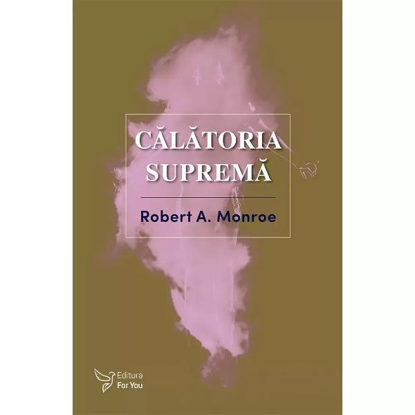 Ce se întâmpl&259; când ne p&259;r&259;sim via&539;a fizic&259;Cu deja cunoscuta lui pasiune pentru cartografierea necunoscutului Robert A Monroe ne prezint&259; traseul explorat de el &537;i de al&539;ii dincolo de limitele lumii fizice în c&259;l&259;torii extracorporale organizate în condi&539;ii de laborator În cartea „C&259;l&259;toria suprem&259;” a treia din trilogia c&259;l&259;toriilor 