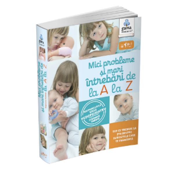 Mici probleme &537;i mari întreb&259;ri de la A la Z este un ghid alfabetic complet care va r&259;spunde tuturor problemelor legate de cre&537;terea copilului &537;i v&259; va ajuta s&259; dep&259;&537;i&539;i orice dificultate – m&259;runt&259; sau important&259; – pe care o ve&539;i întâmpina Alimenta&539;ie comunocare emo&539;ii hiperactivitate joac&259; limbaj somn timiditate – o sut&259; de 