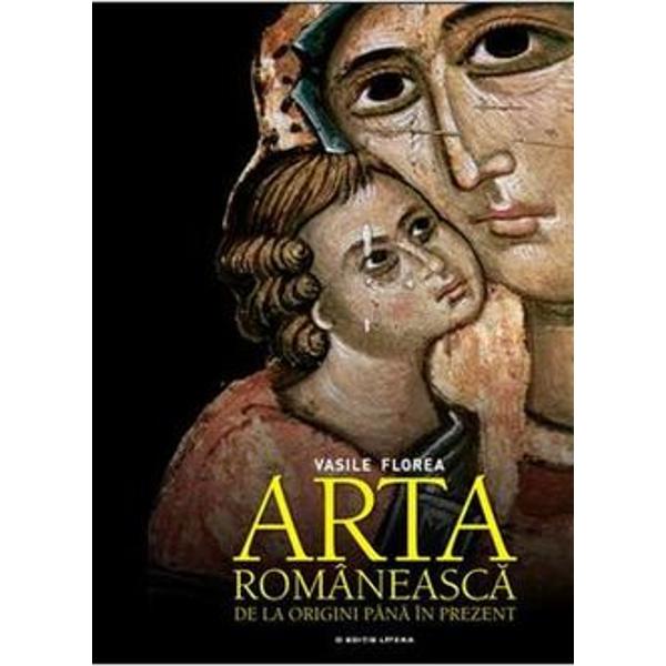 Arta Romaneasca De La Origini Pana In Prezent Editia A 2 A Vasile