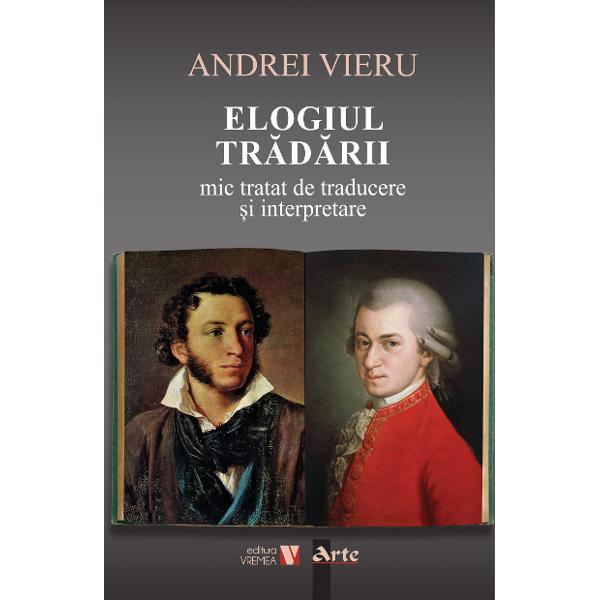 Problemele interpret&259;rii &537;i ale traducerii dep&259;&537;esc cadrul strict al filozofiei artei Interpretarea realit&259;&539;ii &537;i traducerea ei în termenii proprii fiec&259;rei fiin&539;e îi privesc chiar &537;i pe cei care nu sunt neap&259;rat sensibili la latura estetic&259; a existen&539;ei „Elogiul tr&259;d&259;rii” nu-i va v&259;duvi îns&259; pe iubitorii de frumos c&259;rora le ofer&259; printre altele o traducere 