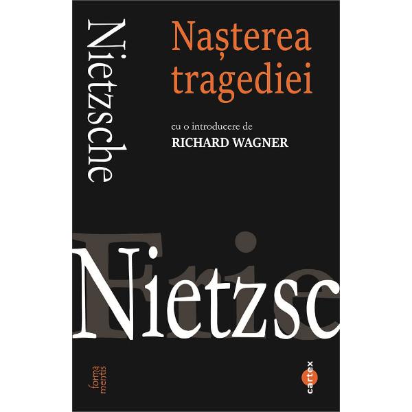 Nasterea tragediei -Friedrich NietzscheNasterea tragediei cu o introducere de Richard WagnerMiza „Nasterii tragediei“ consta in a gasi un drum alternativ spre escamotarea „spiritului istoric si critic“ printr-o revenire la continuum-ul dintre viata si mit Or Richard Wagner prin sincretismul operei sale ii pare lui Nietzsche ca ar fi redescoperit originaritatea elina incarcata de suferinta si tensiune si astfel autenticaFilosofia 