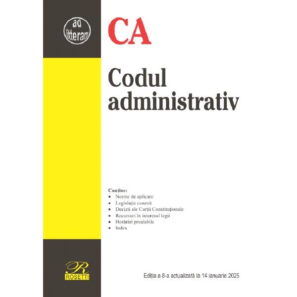 Codul administrativ editia a 8-a actualizat la data de 14 ianuarie 2025 include normele de aplicare legislatie conexa decizii ale Curtii Constitutionale recursuri in interesul legii hotarari prealabile si index La finalul lucrarii sunt incluse dispozitii tranzitorii si de aplicare cuprinse in actele de modificare a Codului administrativ