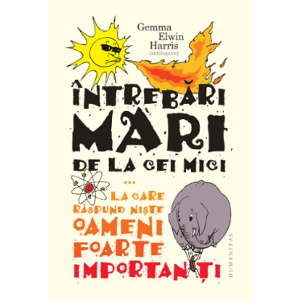 Traducere de Mihaela-Elena BalintIlustra&539;ii de Rare&537; Iona&537;cuÎn sfâr&351;it cei mici primesc r&259;spunsuri la cele mai mari întreb&259;ri ale lor &350;i nu de la oricine ci de la ni&351;te oameni foarte importan&355;iCopiii au un talent nemaipomenit s&259; pun&259; întreb&259;ri încuietoare De ce e marea s&259;rat&259; De ce nu pot s&259; m&259; gâdil singur Cine 