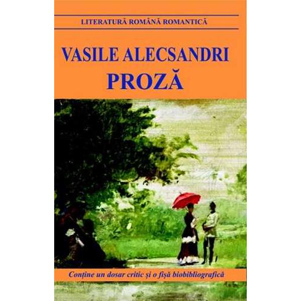 Proza -Vasile AlecsandriProza lui Alecsandri trece drept partea cea mai viabila a literaturii sale in sensul ca se deschide cititorilor de astazi chiar peste considerentele istorice care pot conferi anumitor texte un interes ce amesteca preocuparile de stiinta cu bunavointa estetica specioasa … Lui Alecsandri ii place sa fie ascultat fara sa abuzeze de artificii pretentioase ale oralitatii pitorescul material thematic se acopera de o fina panza transparenta de ironie 