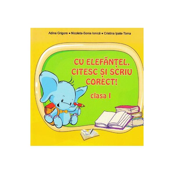 Cu Elefantel citesc si scriu corectExercitii de citire si de scriere Clasa a I-aAutori Adina Grigore Nicoleta-Sonia Ionica Cristina Ipate-TomaInvata sa scrii si sa citesti corect cu Rafa-Girafa