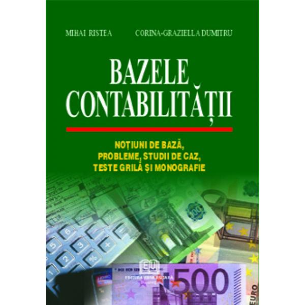 Lucrarea Bazele contabilit&259;&355;ii - No&355;iuni de baz&259; probleme studii de caz teste gril&259; &351;i monografie se adreseaz&259; studen&355;ilor din facult&259;&355;ile cu profil economic &351;i financiar - contabil