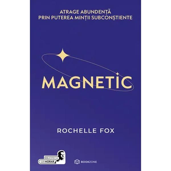 Legea atrac&539;iei a fost doar sclipirea Magnetic este explozia de energie creatoare care te va ajuta s&259; î&539;i îndepline&537;ti idealurile Fie c&259; e&537;ti novice în arta manifest&259;rii sau încerci de mult timp s&259; î&539;i construie&537;ti un viitor aflat în armonie cu dorin&539;ele tale Rochelle Fox – ghid în 