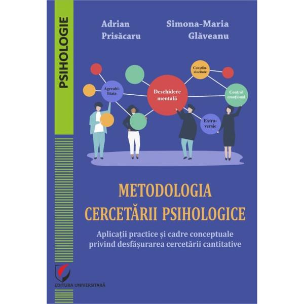 Metodologia cercet&259;rii psihologice Aplica&355;ii practice &351;i cadre conceptuale privind desf&259;&351;urarea cercet&259;rii cantitative