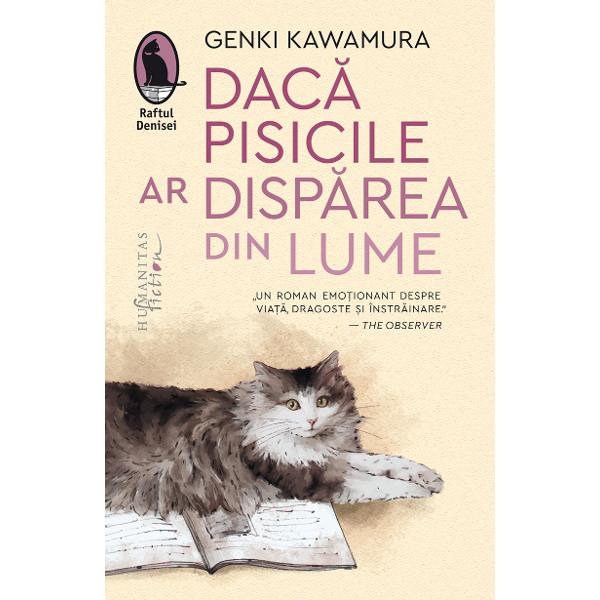 BESTSELLER GAUDEAMUS 2022 Traducere &537;i note de Magdalena Ciub&259;ncan Roman vândut în peste 2 milioane de exemplare publicat în peste 20 de limbi ecranizat în 2016 în Japonia &537;i în curs de adaptare hollywoodian&259; Dac&259; pisicile ar disp&259;rea din lume este o mic&259; bijuterie de umanitate plin&259; de umor deopotriv&259; luminoas&259; &537;i 