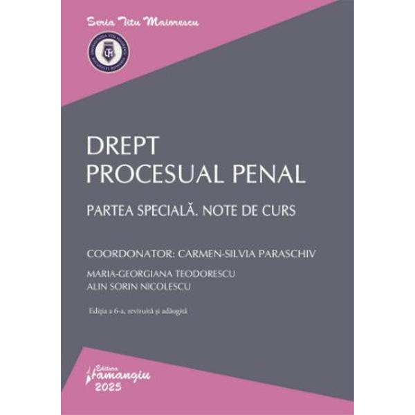Drept procesual penal Partea speciala Note de curs reprezinta partea a doua a suportului de curs realizat pentru disciplina drept procesual penal prima parte fiind Drept procesual penal Partea generala Note de curs editia a 6-a Editura Hamangiu 2024Cartea este structurata pe sapte capitole si trateaza institutiile prevazute in Partea speciala a Codului de procedura penala si anume urmarirea penala camera preliminara dispozitii generale privind judecata si judecata in 