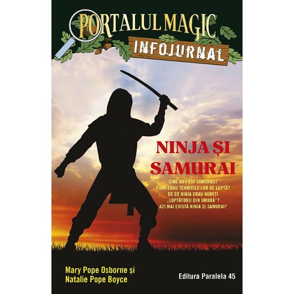 Afl&259; totul despre ninja &537;i samuraiDup&259; aventura din Codul lupt&259;torilor ninja Jack &351;i Annie au avut multe întreb&259;ri Cine erau samuraii Care erau tehnicile lor de lupt&259; De ce ninja erau numi&539;i „lupt&259;torii din umbr&259;” Azi mai exist&259; ninja &537;i samurai Au r&259;sfoit enciclopedii au vizitat muzee apoi au creat pentru tine acest  INFOJURNAL special plin de ilustra&355;ii &351;i 