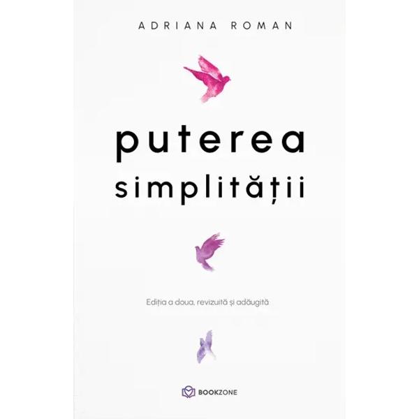 Rezumat Puterea simplitatii - Adriana Roman„Puterea simplit&259;&539;ii” este cartea care vine ca o lec&539;ie de iubire credin&539;&259; &537;i iertare îndreptat&259; spre tine Pentru c&259; te înva&539;&259; cum s&259; tr&259;ie&537;ti simplu &537;i frumos dar având întotdeauna un suflet &537;i o minte s&259;n&259;toase &537;i fericite Vei descoperi cum poate o pledoarie pentru traiul simplu s&259; î&539;i ofere mai 