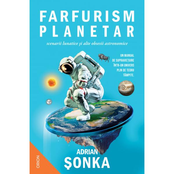 Un manual de supravie&539;uire într-un Univers plin de teorii tâmpite Farfurism planetar scenarii lunatice &537;i alte obsesii astronomice este antidotul perfect pentru vremurile în care teoriile conspira&539;iei se înmul&539;esc mai repede decât stelele pe cerul nop&539;ii Cu un umor irezistibil &537;i o luciditate t&259;ioas&259; astronomul Adrian &536;onka demonteaz&259; miturile care 