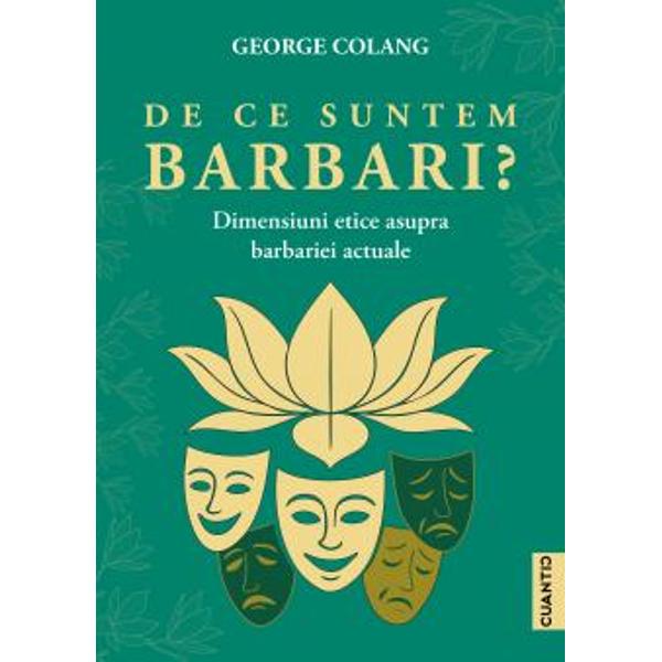 De ce suntem barbari? În stabilirea profilului barbariei în structura vie&539;ii contemporane autorul c&259;r&539;ii se str&259;duie s&259; surprind&259; orice form&259; a degrad&259;rii umanului începând cu desocializarea vie&539;ii &537;i terminând cu distrugerea acesteia Prin urmare exist&259; în carte o tendin&539;&259; de a nu sc&259;pa ceva din acest tablou Aceast&259; tendin&539;&259; este vizibil&259; în tot cuprinsul lucr&259;rii