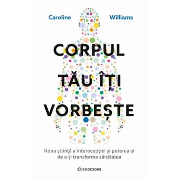 Invata sa te simti din nou „acasa” in propriul corpCe-ar fi daca starea de bine nu ar insemna sa faci mai mult ci sa te asculti mai atent Nu cu mintea Cu tot corpul„Corpul tau iti vorbeste” este cartea care te reconecteaza cu acel spatiu interior pe care l-ai ignorat atat de mult timp si in care s-au acumulat stresul epuizarea sau lipsa de sensCaroline Williams autoare specializata in neurostiinta iti dezvaluie ce este interoceptia si 