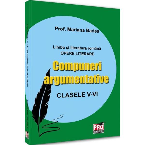 Compuneri argumentative - Clasele V-VI Limba si literatura romana Opere literareIntr-un demers menit sa clarifice si sa completeze cunostintele de literatura romana ale elevilor de clasele a V-a si a VI-a doamna prof Mariana Badea reuseste in cea mai recenta carte a sa sa ne ofere nu doar masura unei incredibile forte angrenate in slujba limbii romane ci si produsul literar al unei indelungate si devotate cariere in invatamantul 
