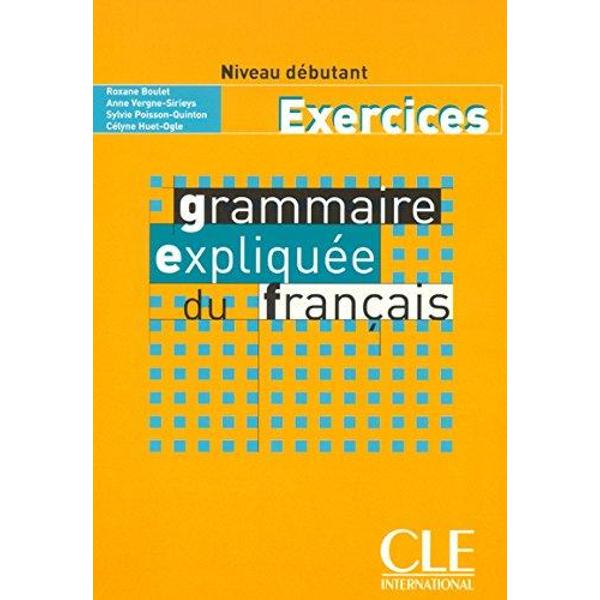 Le cahier dexercices de la Grammaire expliquée du français sadresse à des grands adolescents et adultes dès le début de leur apprentissage