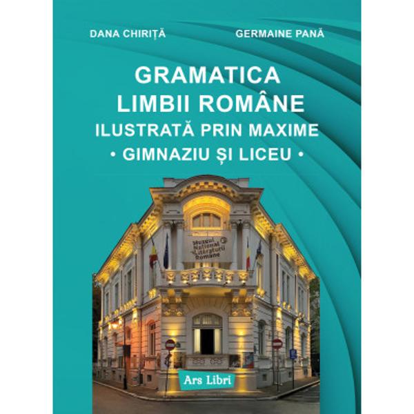 Gramatica Limbii Române ilustrat&259; prin maxime cuprinde no&539;iuni de fonetic&259; vocabular morfologie &537;i sintax&259; a propozi&539;iei &537;i a frazei adresându-se îndeosebi elevilor de gimnaziu &537;i de liceu