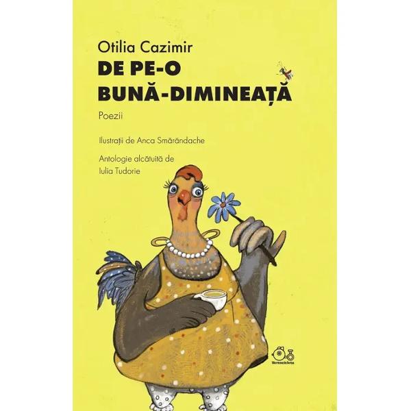 Colec&539;ia Versocicleta Poezii pentru copii de la 2 la 102 ani„Poeziile Otiliei Cazimir reunite aici alese dintre cele destinate în primul rând copiilor îi vor încânta &537;i pe adul&539;i – &537;i nu doar fiindc&259; în fiecare dintre noi se leag&259;n&259; cuib&259;rit copilul care-am fost cândva Carte parfumat&259; colorat&259; a anotimpurilor a vie&539;uitoarelor de tot felul &537;i-a 