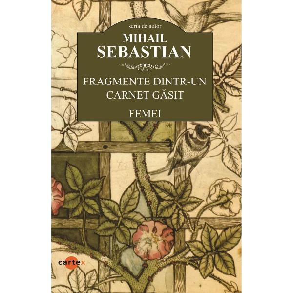 Fragmente dintr-un carnet gasit  FemeiContradic&539;ia ambivalen&539;ei lumii este a c&259;ut&259;torului de pricini pentru toate ideile mari Daca nu am intui ca Sebastian face aici jocul erorilor autenticiste am avea de acuzat lipsa de consecventaCu aceeasi degajare muta piesele si ideile caracterele si situ­atiile si in Femei subintitulat roman tiparit intaia data în 1933 cu o coperta realizata de Margareta SterianDaca pauperitatea epicului 