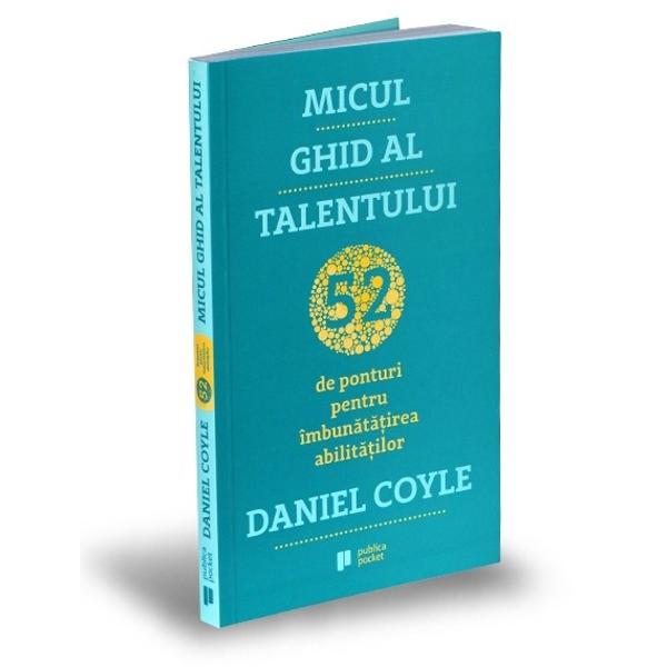 Micul ghid al talentului este un manual pentru crearea unor circuite cerebrale mai rapide ca s&259;  devii mai bun Este o carte bazat&259; pe metode dovedite &537;tiin&539;ific &537;i testate care te înva&539;&259; cum s&259; î&539;i îmbun&259;t&259;&539;e&537;ti atât propriile abilit&259;&539;i cât &537;i pe cele ale copiilor t&259;i sau ale organiza&539;iei din care faci parte indiferent 