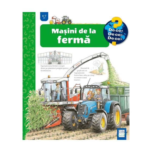 Tractoare furci baloturi sem&259;n&259;tori combine agricole &537;i alte ma&537;in&259;rii gradioase care ar&259; seam&259;n&259; &537;i recolteaz&259; de zor din prim&259;var&259; &537;i pân&259; târziu în toamn&259; sunt prezentate cu generozitate pe paginile mari &537;i cartonate ale c&259;r&539;ii „Ma&537;ini de la ferm&259;” Ferestrele de explorare interactiv&259; te ajut&259; s&259; descoperi misterele 