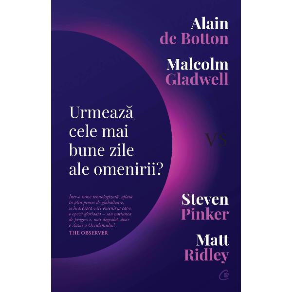 Steven Pinker &537;i Matt Ridley exper&539;i recunoscu&539;i &238;n mai multe domenii ale cunoa&537;terii &537;i autori de bestselleruri pledeaz&259; &238;n favoarea unui viitor luminos al speciei noastre baz&226;ndu-se pe date statistice Cu o viziune sceptic&259; erudi&539;ii Aalain de Botton &537;i Malcolm Gladwell aduc argumente de sens contrar ancor&226;ndu-&537;i demonstra&539;ia pe terenul conceptelor filozofice &537;i al realit&259;&539;ilor istorice 